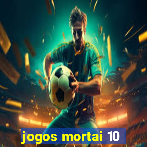 jogos mortai 10