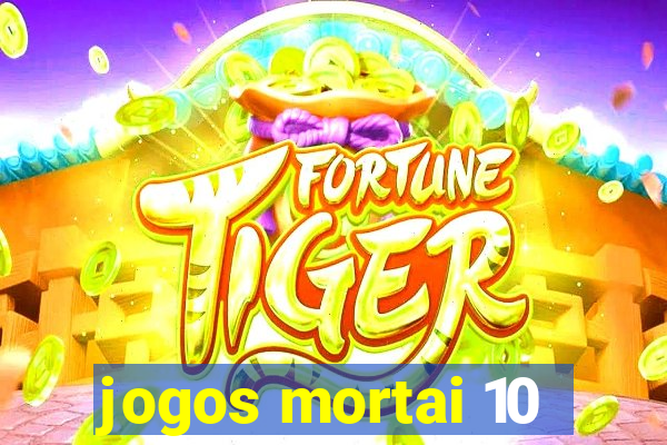 jogos mortai 10