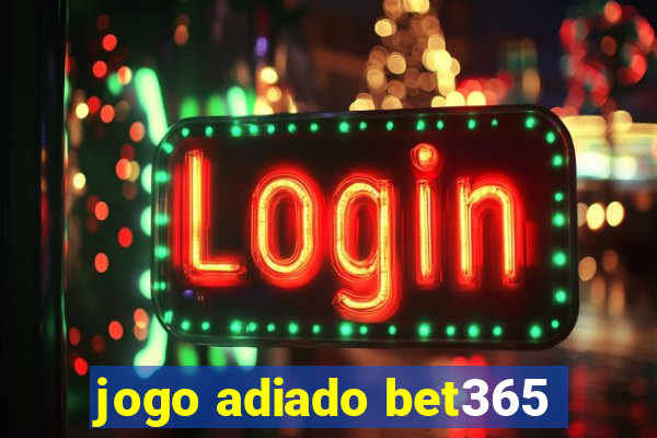 jogo adiado bet365