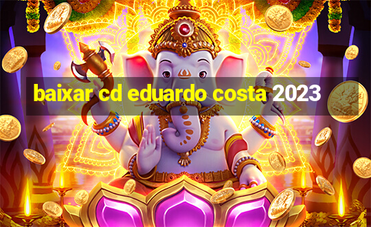 baixar cd eduardo costa 2023