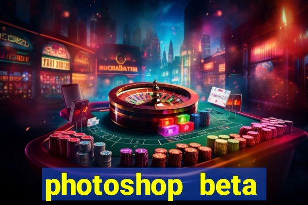 photoshop beta download crackeado