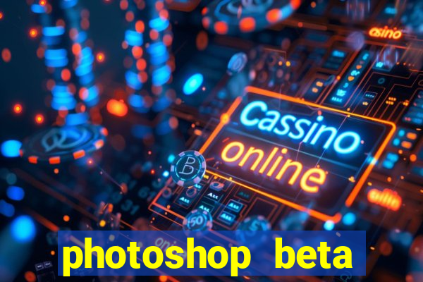 photoshop beta download crackeado