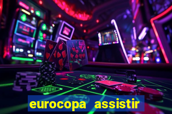 eurocopa assistir ao vivo