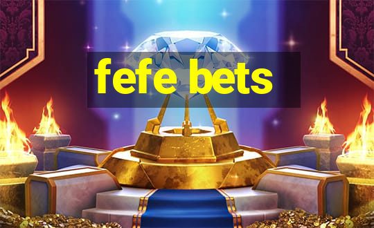 fefe bets