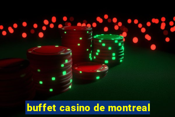 buffet casino de montreal