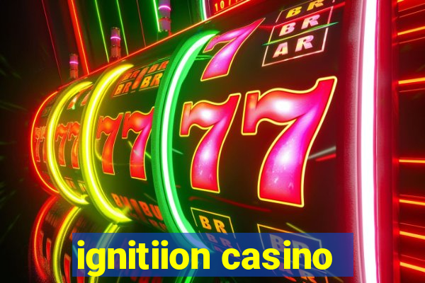 ignitiion casino