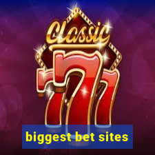 biggest bet sites