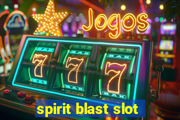 spirit blast slot