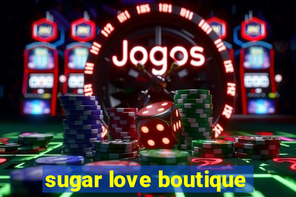 sugar love boutique