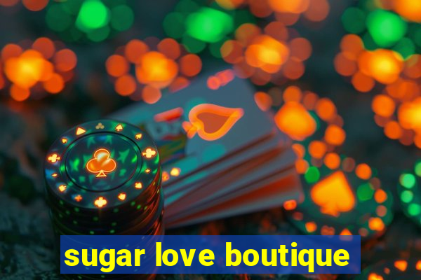 sugar love boutique