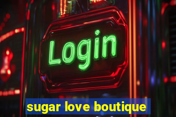 sugar love boutique