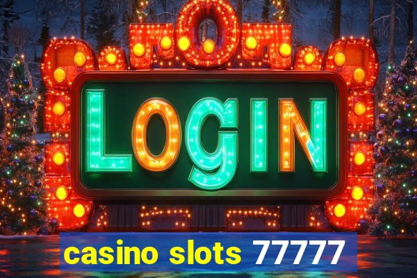 casino slots 77777