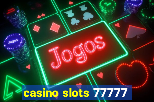 casino slots 77777