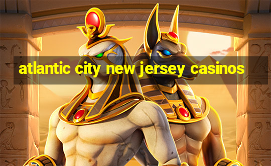 atlantic city new jersey casinos