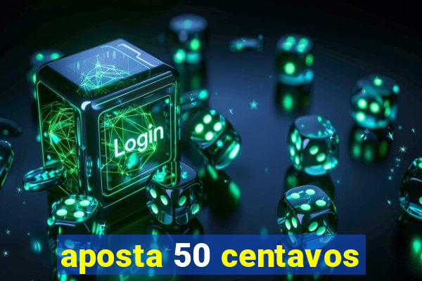 aposta 50 centavos