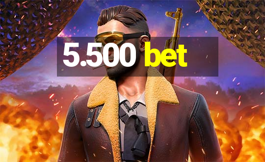 5.500 bet