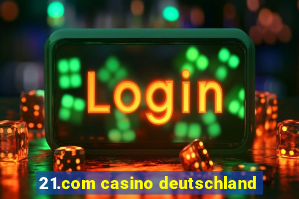 21.com casino deutschland