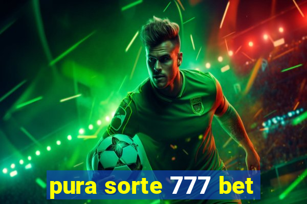 pura sorte 777 bet