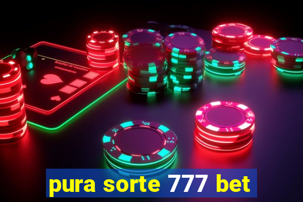 pura sorte 777 bet