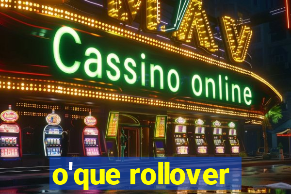 o'que rollover