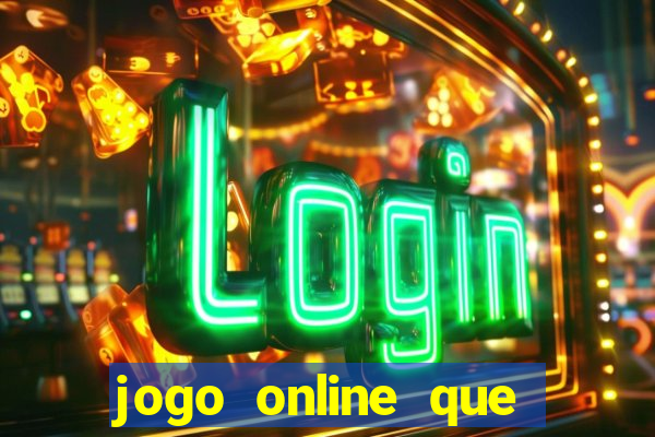 jogo online que dá dinheiro