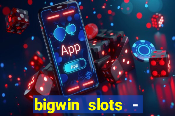 bigwin slots - slot machines