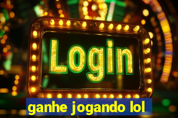 ganhe jogando lol