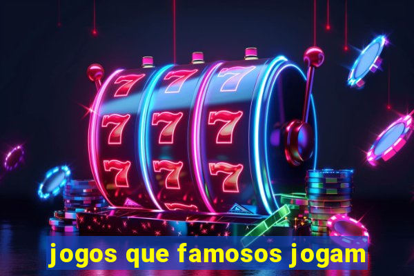 jogos que famosos jogam