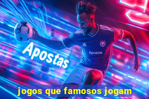 jogos que famosos jogam