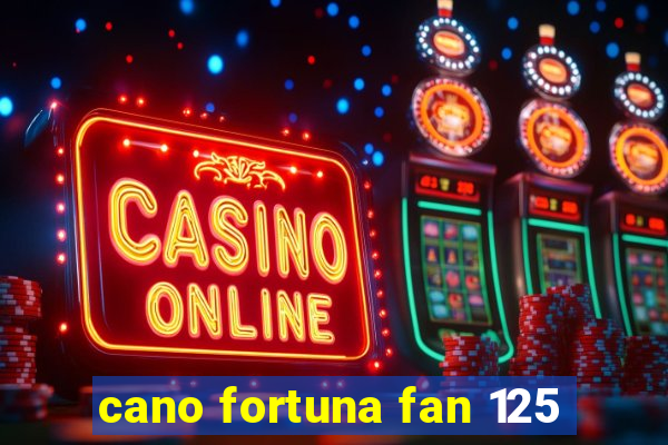 cano fortuna fan 125