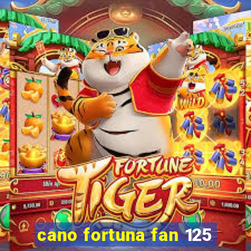 cano fortuna fan 125