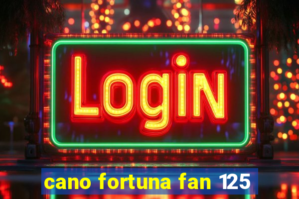 cano fortuna fan 125