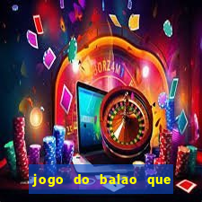 jogo do balao que da dinheiro