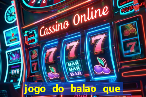 jogo do balao que da dinheiro