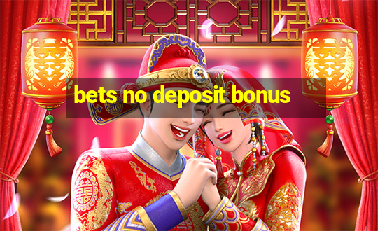 bets no deposit bonus