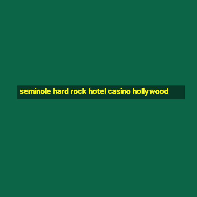 seminole hard rock hotel casino hollywood