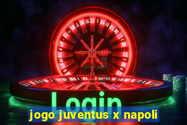 jogo juventus x napoli