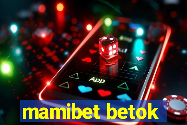 mamibet betok