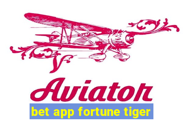 bet app fortune tiger