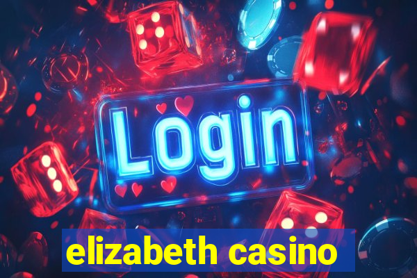 elizabeth casino