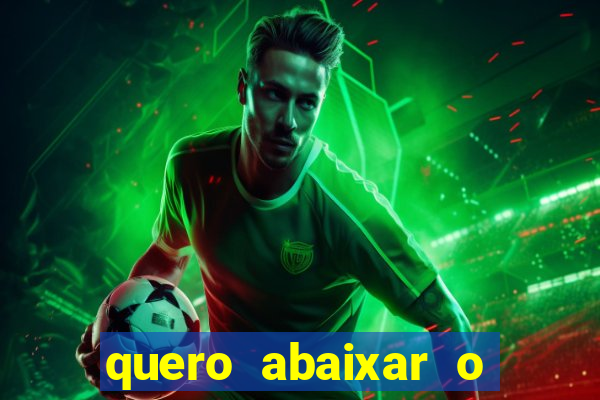 quero abaixar o jogo do tigrinho