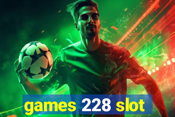 games 228 slot