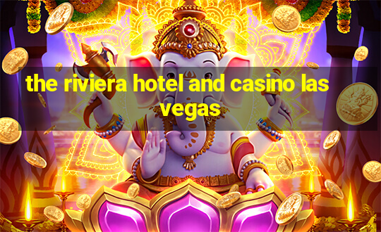 the riviera hotel and casino las vegas