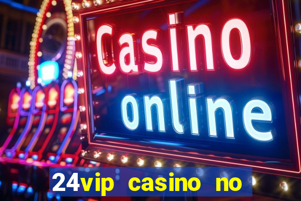 24vip casino no deposit bonus codes 2020