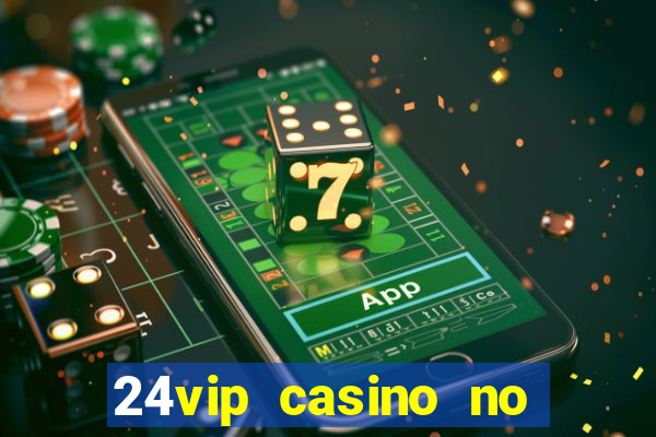 24vip casino no deposit bonus codes 2020