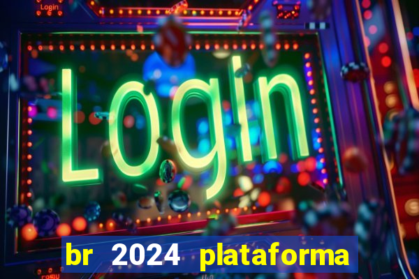 br 2024 plataforma de jogos