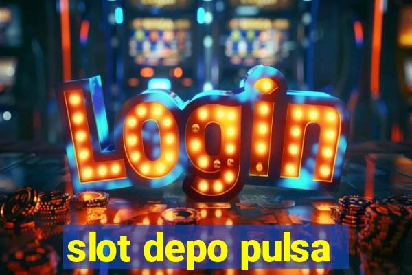 slot depo pulsa