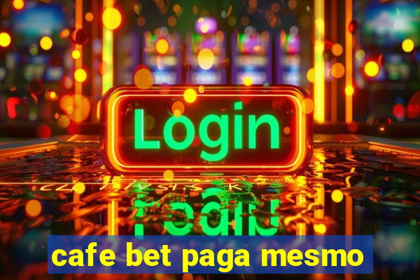 cafe bet paga mesmo