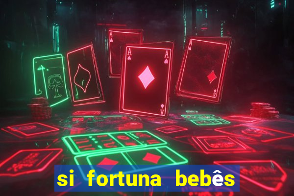 si fortuna bebês quase reais