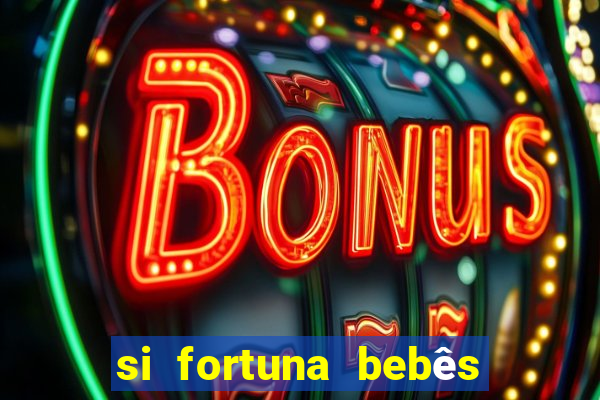 si fortuna bebês quase reais